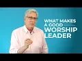 What Makes a Good Worship Leader