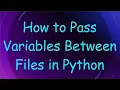 How to Pass Variables Between Files in Python