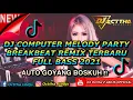Download Lagu DJ BREAKBEAT COMPUTER MELODY PARTY REMIX TERBARU FULL BASS 2021 AUTO GOYANG MELINTIR TINGGI BOSKUH
