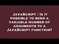 JavaScript Is it possible to send a variable number of arguments to a JavaScript function