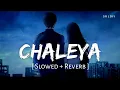 Download Lagu Chaleya (Slowed + Reverb) | Arijit Singh, Shilpa Rao | Jawan | SR Lofi