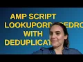 Salesforce AMP script LookUpOrderedRows with deduplication