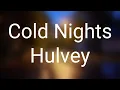 Hulvey - Cold Nights (Lyrics)