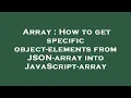 Array How to get specific object-elements from JSON-array into JavaScript-array