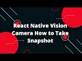 React Native Vision Camera How to Take Snapshot