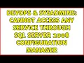 DevOps SysAdmins Cannot access any service through Sql Server 2008 Configuration Manager