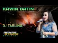 KAWIN BATIN - DADANG ANESA // DJ TARLING REMIX