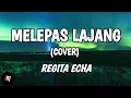 Melepas Lajang - Arvian Dwi Ft Tri Suaka (Lyrics) Cover Regita Echa