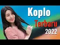 KOPLO TERBARU 2022 SPESIAL FULL BASS ENAK DIDENGAR