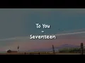 Download Lagu To You - Seventeen [LIRIK SUB INDO]