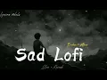 Lagu SAD LOFI SONGS | HEART 💔 BROKEN🥺 LOFI MASHUP | SLOW + REVERB LOFI MIX | #sad #trending #songs