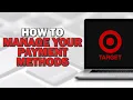 How to Manage Your Payment Methods on Your Target Account Quick Tutorial