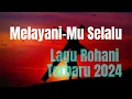 Melayani Mu Selalu - Lagu Rohani Terbaru 2024