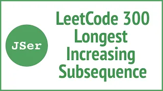 2 approaches to LeetCode 300 Longest Increasing Subsequence JSer - JavaScript Algorithm