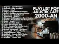 Download Lagu (NO IKLAN) PLAYLIST POP AKUSTIK CAFE LAGU TOP INDONESIA 2000 AN 