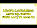 DevOps SysAdmins Move SQL server from 2005 to 2008 R2