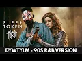 Lagu Sleep Token - DYWTYLM (1990s R\u0026B Cover Version) - BEST QUALITY