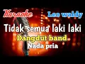 Download Lagu Tidak semua laki laki - Leo waldy | Karaoke nada pria