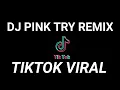 Download Lagu DJ PINK TRY REMIX TIKTOK VIRAL.... (DJ NOCOPYRIGHT)