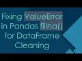 Fixing ValueError in Pandas fillna for DataFrame Cleaning