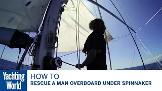 How to rescue a man overboard under spinnaker – Bluewater Sailing Series | Yachting World