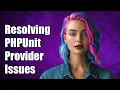 Resolving PHPUnit Provider Issues with Factory Common Challenges Solutions