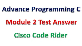 Advance Programming C Module 2 Test Answer Cisco Code Rider