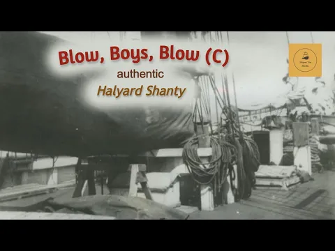 Blow, Boys, Blow (C) - Halyard Shanty