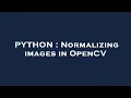 PYTHON Normalizing images in OpenCV