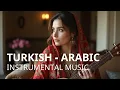 Download Lagu Turkish x Arabic Instrumental Music: EXPERIENCE The Most Beautiful Sounds