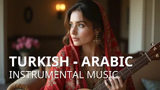 turkish x arabic instrumental music experience the most beautiful sounds