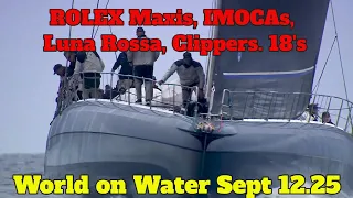 World on Water Sept 12.25 ROLEX Maxis, Ocean Race Last Leg. Luna Rossa on AC Protocol, 18 Footers…