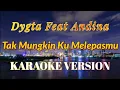 Download Lagu Dygta - Tak Mungkin Melepasmu Karaoke