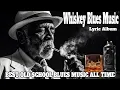 Download Lagu Whiskey Blues Music - BEST OLD SCHOOL BLUES MUSIC ALL TIME - Beautiful Relaxing Blues Songs [Album]