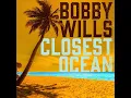Bobby Wills - Closest Ocean