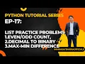 EP-17 Python Tutorial List Practice Problems Count Decimal To Binary etc