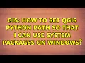 GIS How to set QGIS Python path so that I can use system packages on Windows