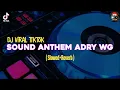 Lagu VIRAL • SOUND ANTHEM (ADRY WG) • DJ TIKTOK [slowed + reverb]
