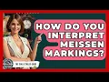 How Do You Interpret Meissen Markings - The Collectibles Guide