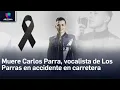 Muere el joven cantante Carlos Parra vocalista de Los Parras