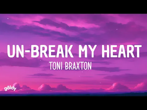 Download MP3 Toni Braxton - Un-Break My Heart (Lyrics)