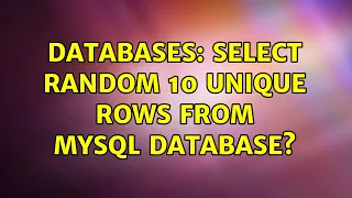 Databases Select random 10 unique rows from MySQL database 3 Solutions