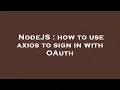NodeJS how to use axios to sign in with OAuth