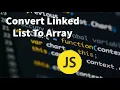 Convert Linked List To Array And Back With JavaScript