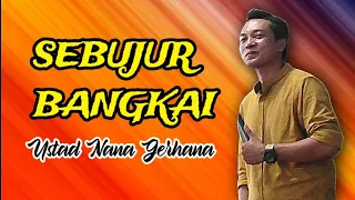 Download SEBUJUR BANGKAI, USTAD NANA GERHANA MP3