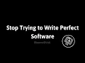 Stop Trying to Write Perfect Software The Pragmatic Paranoia Guide zeerothink