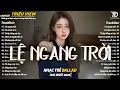 Lagu Nhạc Trẻ Ballad Hot Nhất 2026 | Top 15 Ca Khúc Về Nỗi Đau Tình Yêu Hot Trend | Lệ Ngang Trời
