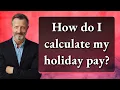 How do I calculate my holiday pay
