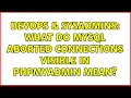 DevOps SysAdmins What do MySQL aborted connections visible in phpMyAdmin mean 2 Solutions
