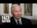 Full Interview Former Defense Secretary Robert Gates
